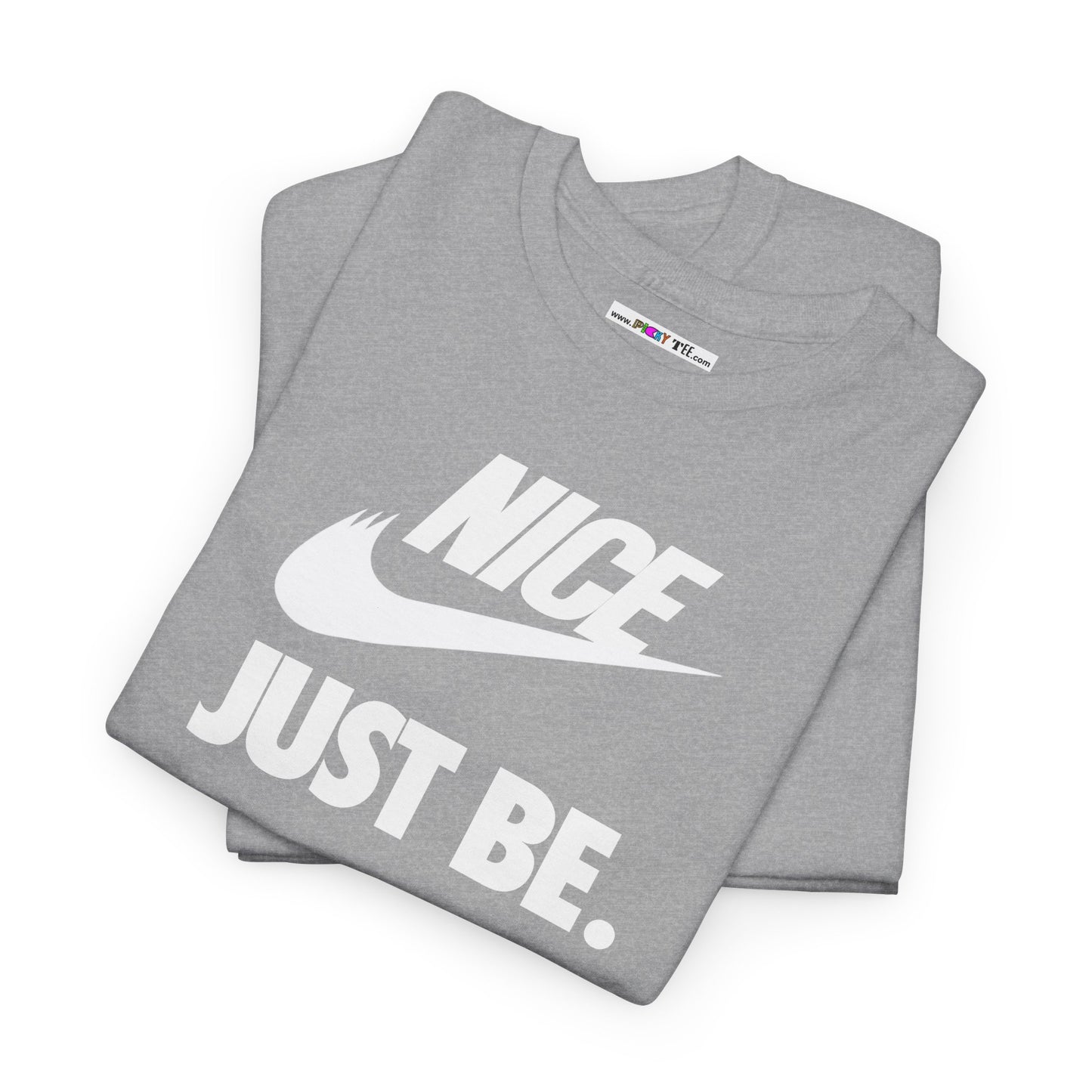 NICE... JUST BE. Unisex Heavy Cotton Tee