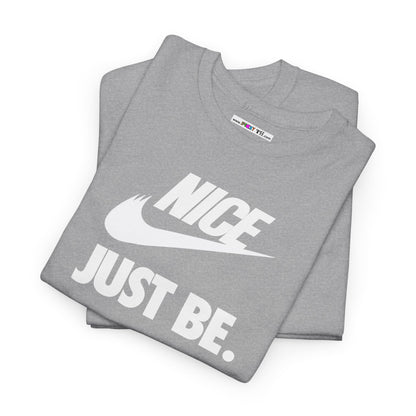 NICE... JUST BE. Unisex Heavy Cotton Tee