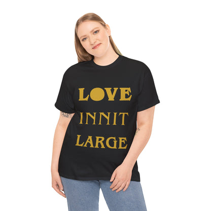 LOVE INNIT LARGE Unisex Heavy Cotton Tee