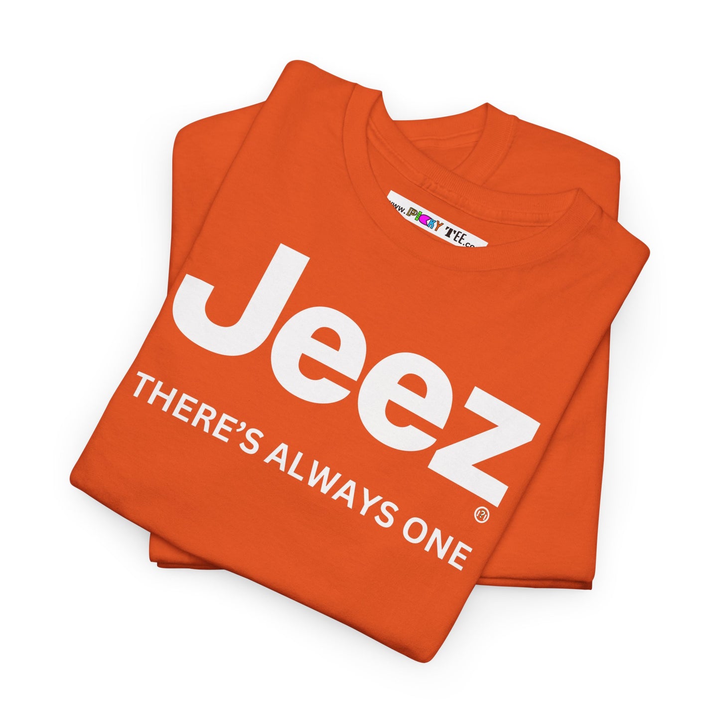 Jeez THERE'S ALWAYS ONE Unisex Heavy Cotton Tee
