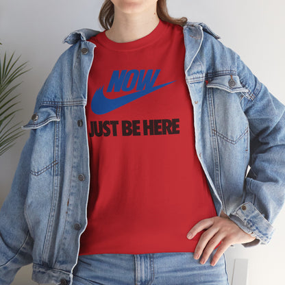 NOW JUST BE HERE Unisex Heavy Cotton Tee
