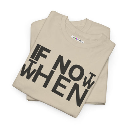 IF NOT NOW THEN WHEN Unisex Heavy Cotton Tee