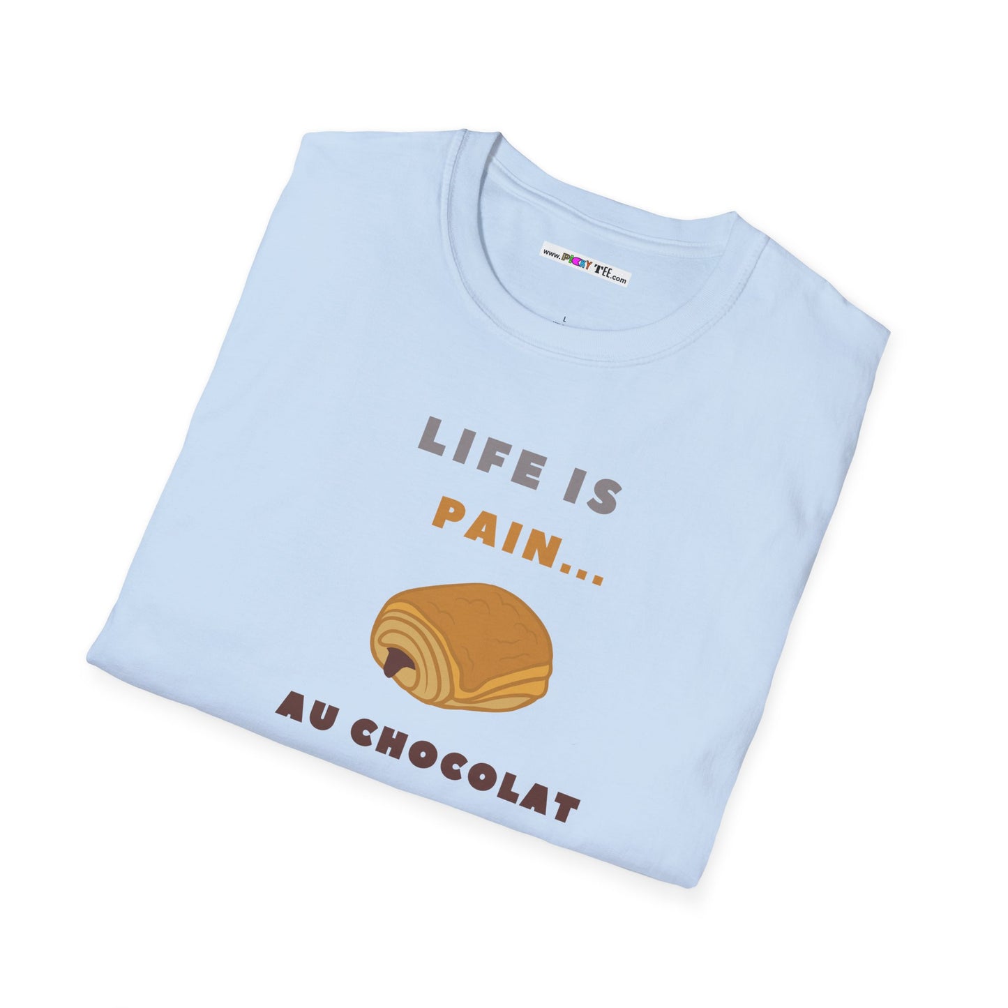 LIFE IS PAIN...AU CHOCOLAT Unisex Softstyle 100% Cotton T-Shirt