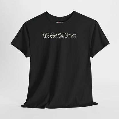 WE GOT THE POWER Unisex Heavy Cotton Tee