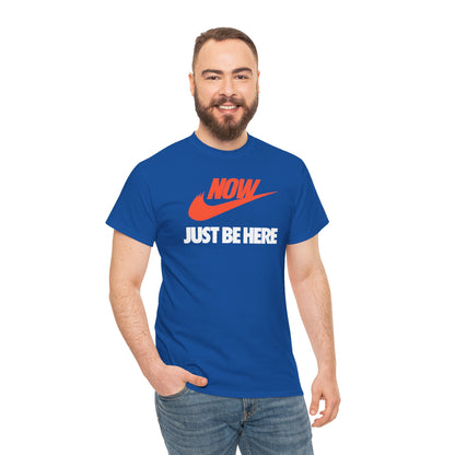 NOW JUST BE HERE Unisex Heavy Cotton Tee