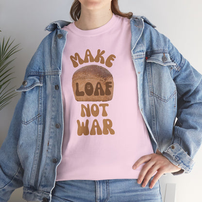 MAKE LOAF NOT WAR Unisex Heavy Cotton Tee
