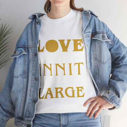 LOVE INNIT LARGE Unisex Heavy Cotton Tee