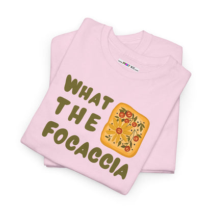 WHAT THE FOCACCIA Unisex Heavy Cotton Tee