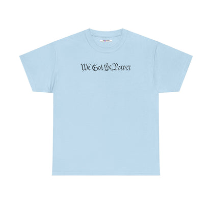 WE GOT THE POWER Unisex Heavy Cotton Tee