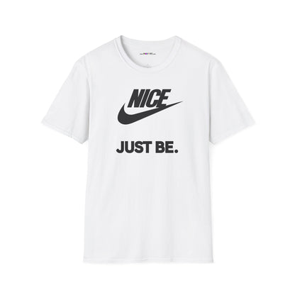 NICE... JUST BE. Unisex Softstyle 100% Cotton T-Shirt