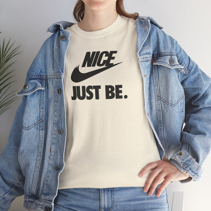 NICE... JUST BE. Unisex Heavy Cotton Tee