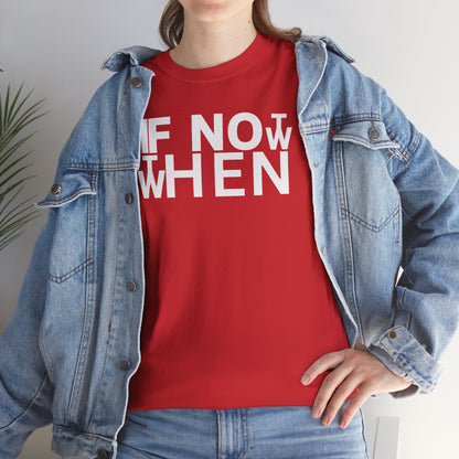 IF NOT NOW THEN WHEN Unisex Heavy Cotton Tee