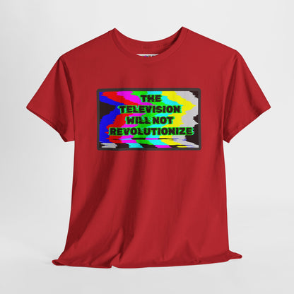 THE TELEVISION WILL NOT REVOLUTIONIZE Unisex Heavy Cotton Tee