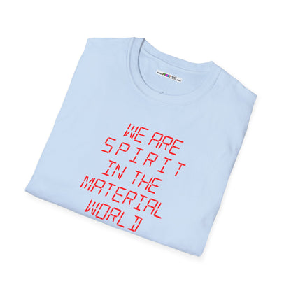 WE ARE SPIRIT IN THE MATERIAL WORLD Unisex Softstyle 100% Cotton T-Shirt