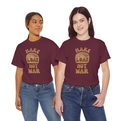 MAKE LOAF NOT WAR Unisex Heavy Cotton Tee
