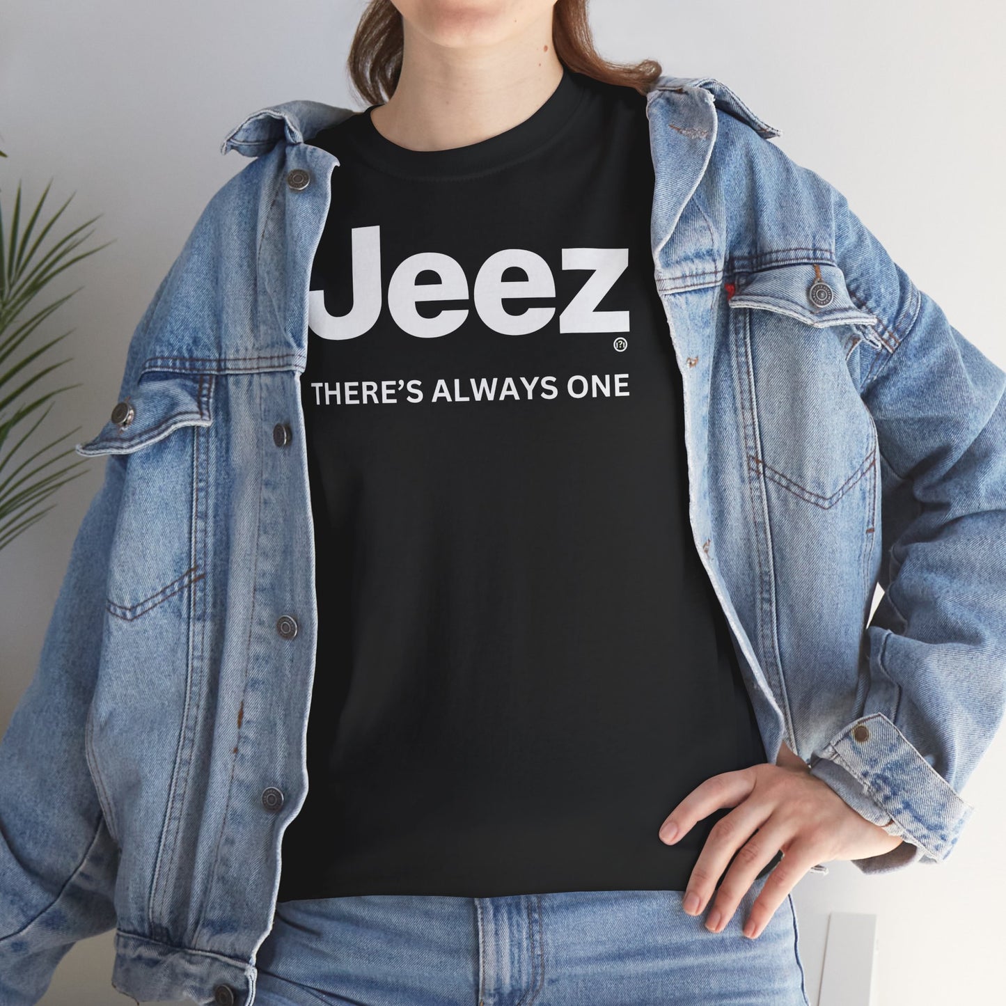 Jeez THERE'S ALWAYS ONE Unisex Heavy Cotton Tee