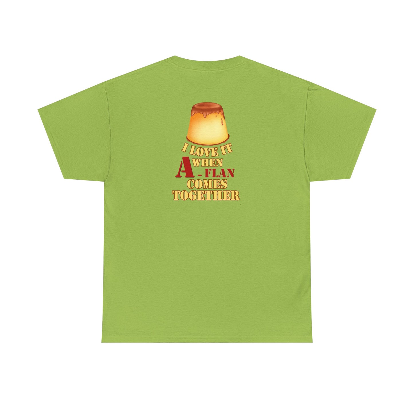 I LOVE IT WHEN A - FLAN COMES TOGETHER Unisex Heavy Cotton Tee