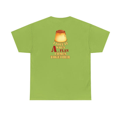 I LOVE IT WHEN A - FLAN COMES TOGETHER Unisex Heavy Cotton Tee