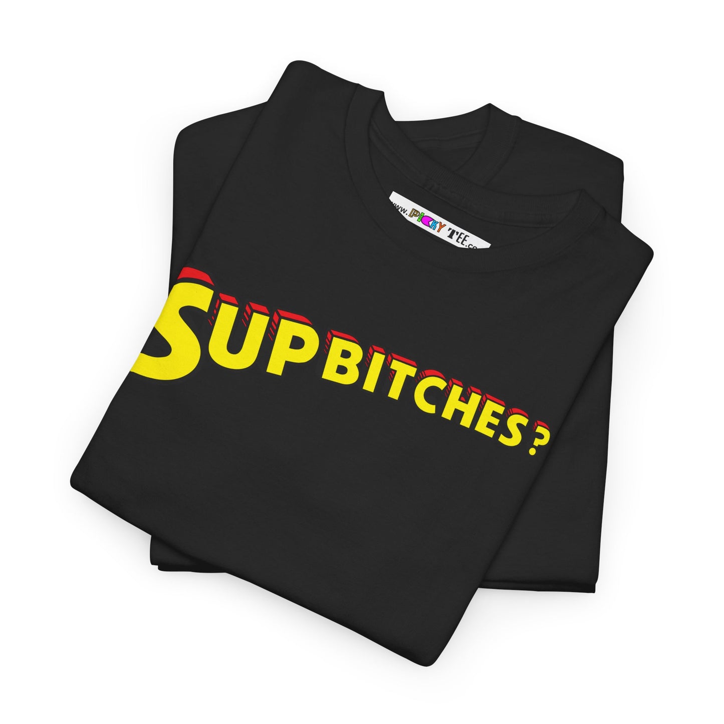 SUP BITCHES? Unisex Heavy Cotton Tee