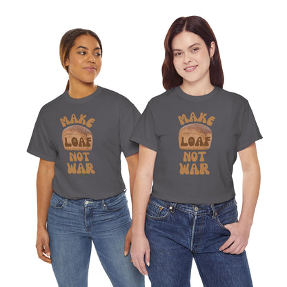 MAKE LOAF NOT WAR Unisex Heavy Cotton Tee