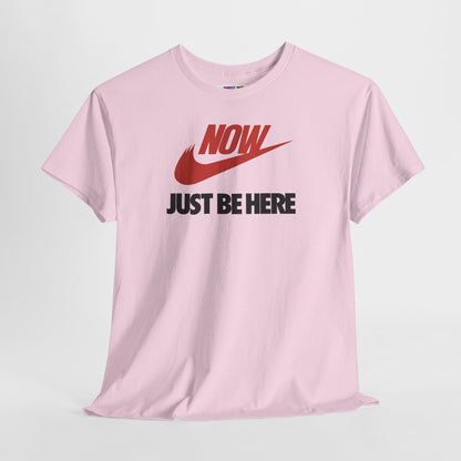 NOW JUST BE HERE Unisex Heavy Cotton Tee