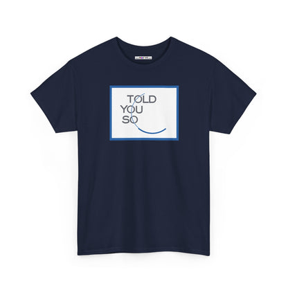 TOLD YOU SO Unisex Heavy Cotton Tee