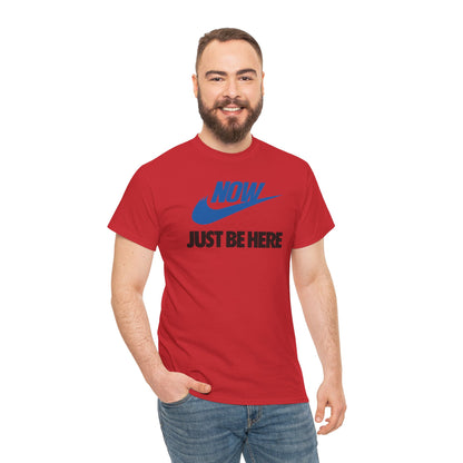 NOW JUST BE HERE Unisex Heavy Cotton Tee