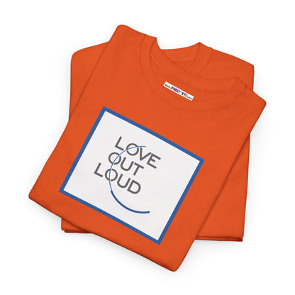 LOL- LOVE OUT LOUD Unisex Heavy Cotton Tee