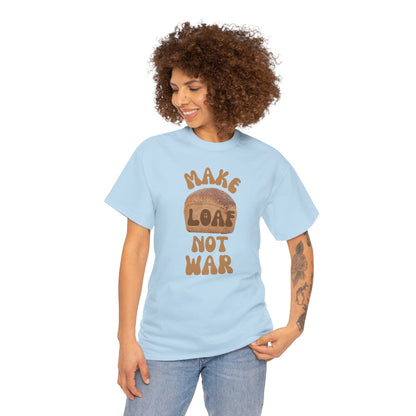 MAKE LOAF NOT WAR Unisex Heavy Cotton Tee