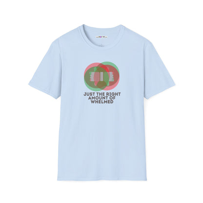 JUST THE RIGHT AMOUNT OF WHELMED Unisex Softstyle 100% Cotton T-Shirt