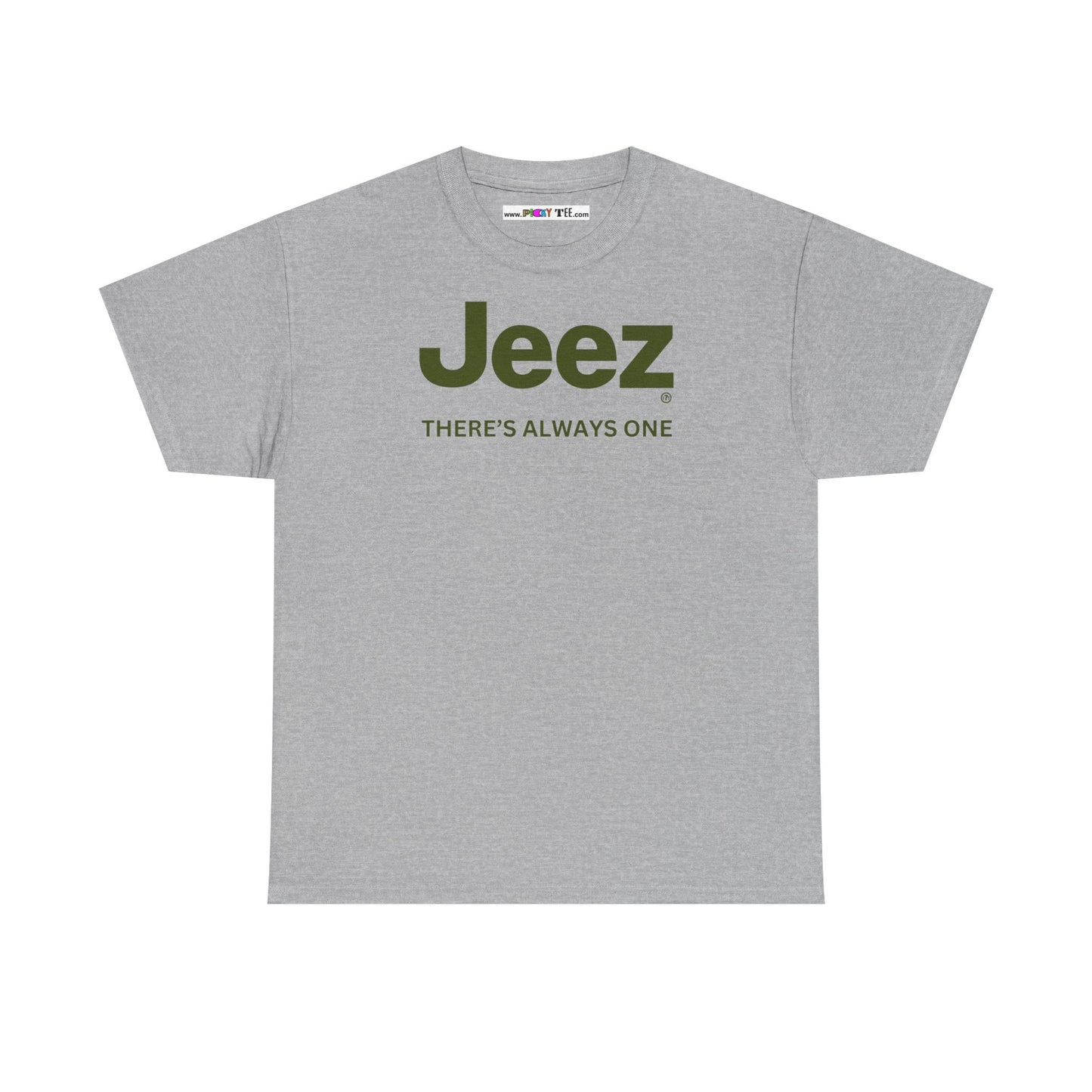 Jeez THERE'S ALWAYS ONE Unisex Heavy Cotton Tee