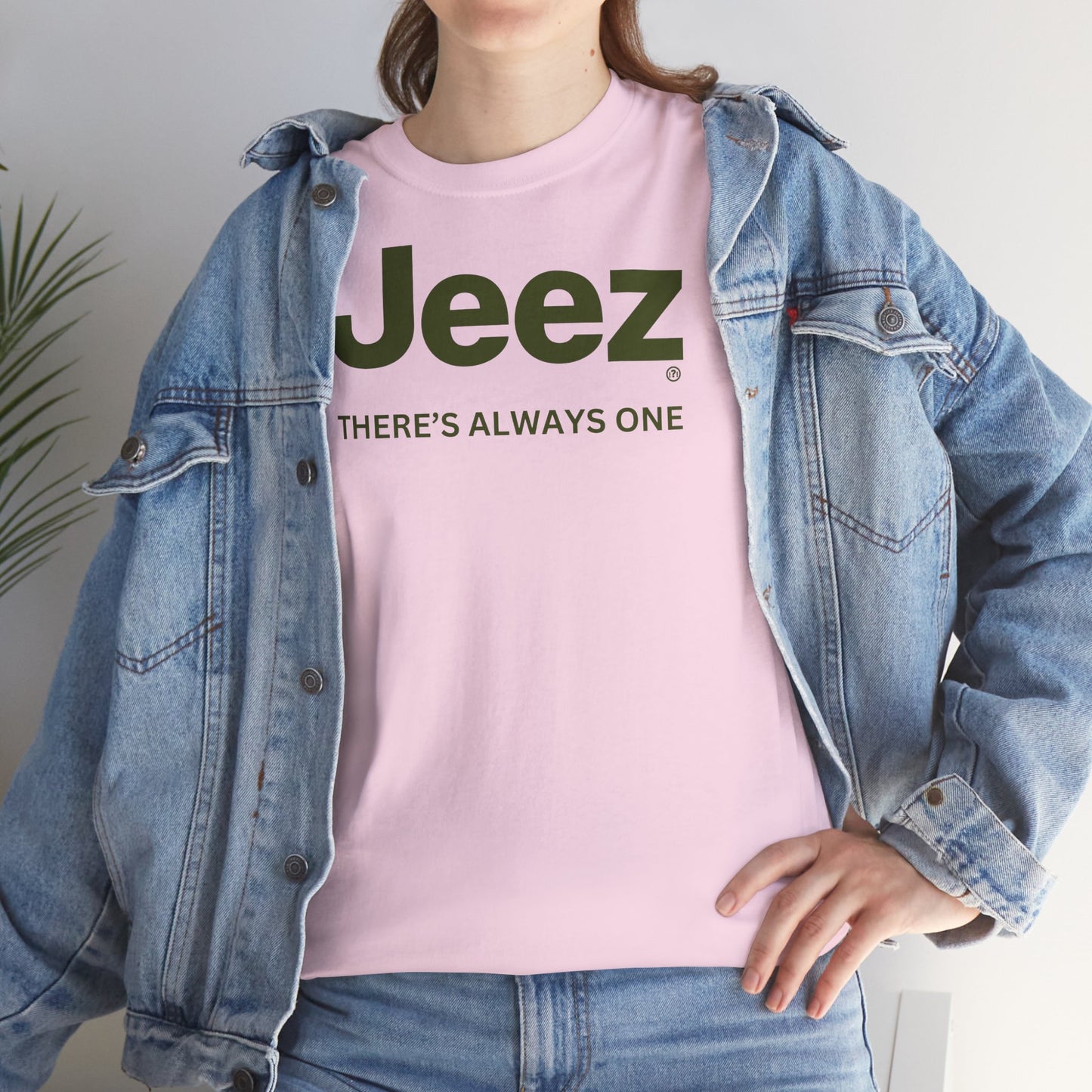 Jeez THERE'S ALWAYS ONE Unisex Heavy Cotton Tee