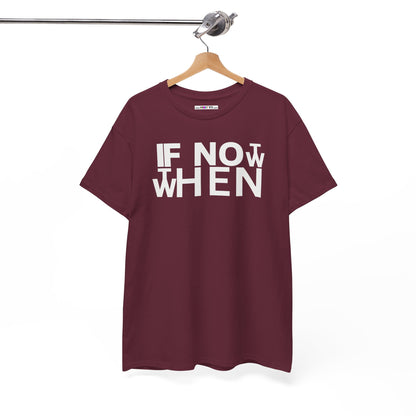 IF NOT NOW THEN WHEN Unisex Heavy Cotton Tee