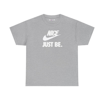 NICE... JUST BE. Unisex Heavy Cotton Tee