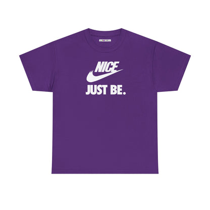 NICE... JUST BE. Unisex Heavy Cotton Tee