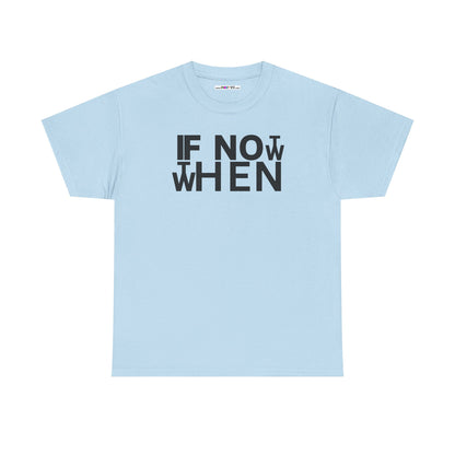 IF NOT NOW THEN WHEN Unisex Heavy Cotton Tee