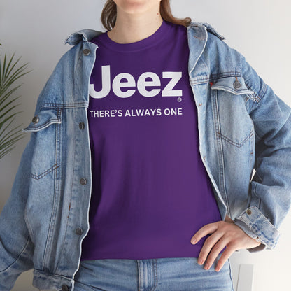 Jeez THERE'S ALWAYS ONE Unisex Heavy Cotton Tee