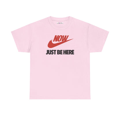 NOW JUST BE HERE Unisex Heavy Cotton Tee