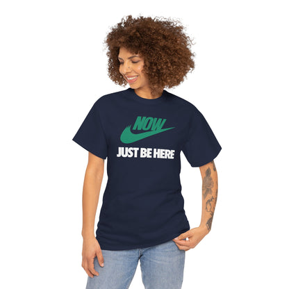 NOW JUST BE HERE Unisex Heavy Cotton Tee