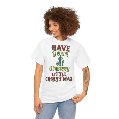 HAVE YOUR ELF A MERRY LITTLE CHRISTMAS Unisex Heavy Cotton Tee