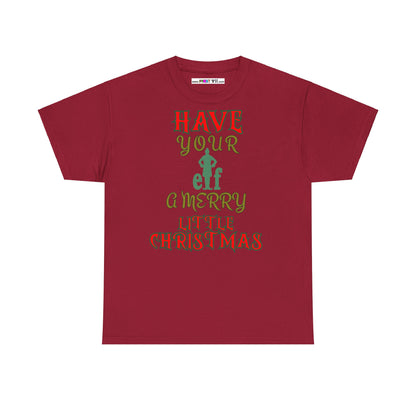 HAVE YOUR ELF A MERRY LITTLE CHRISTMAS Unisex Heavy Cotton Tee