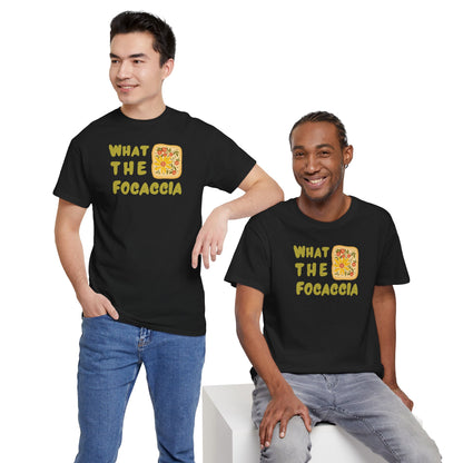 WHAT THE FOCACCIA Unisex Heavy Cotton Tee