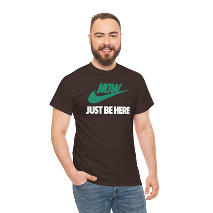 NOW JUST BE HERE Unisex Heavy Cotton Tee