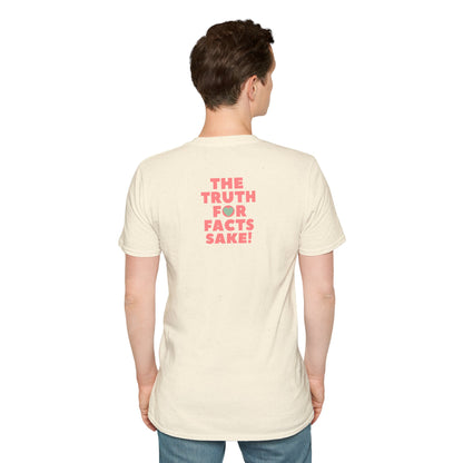 THE TRUTH FOR FACTS SAKE! Unisex Softstyle 100% Cotton T-Shirt