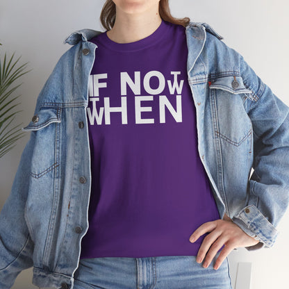 IF NOT NOW THEN WHEN Unisex Heavy Cotton Tee
