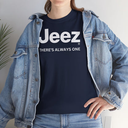 Jeez THERE'S ALWAYS ONE Unisex Heavy Cotton Tee