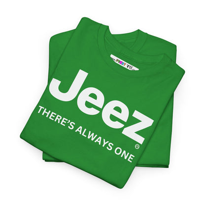 Jeez THERE'S ALWAYS ONE Unisex Heavy Cotton Tee
