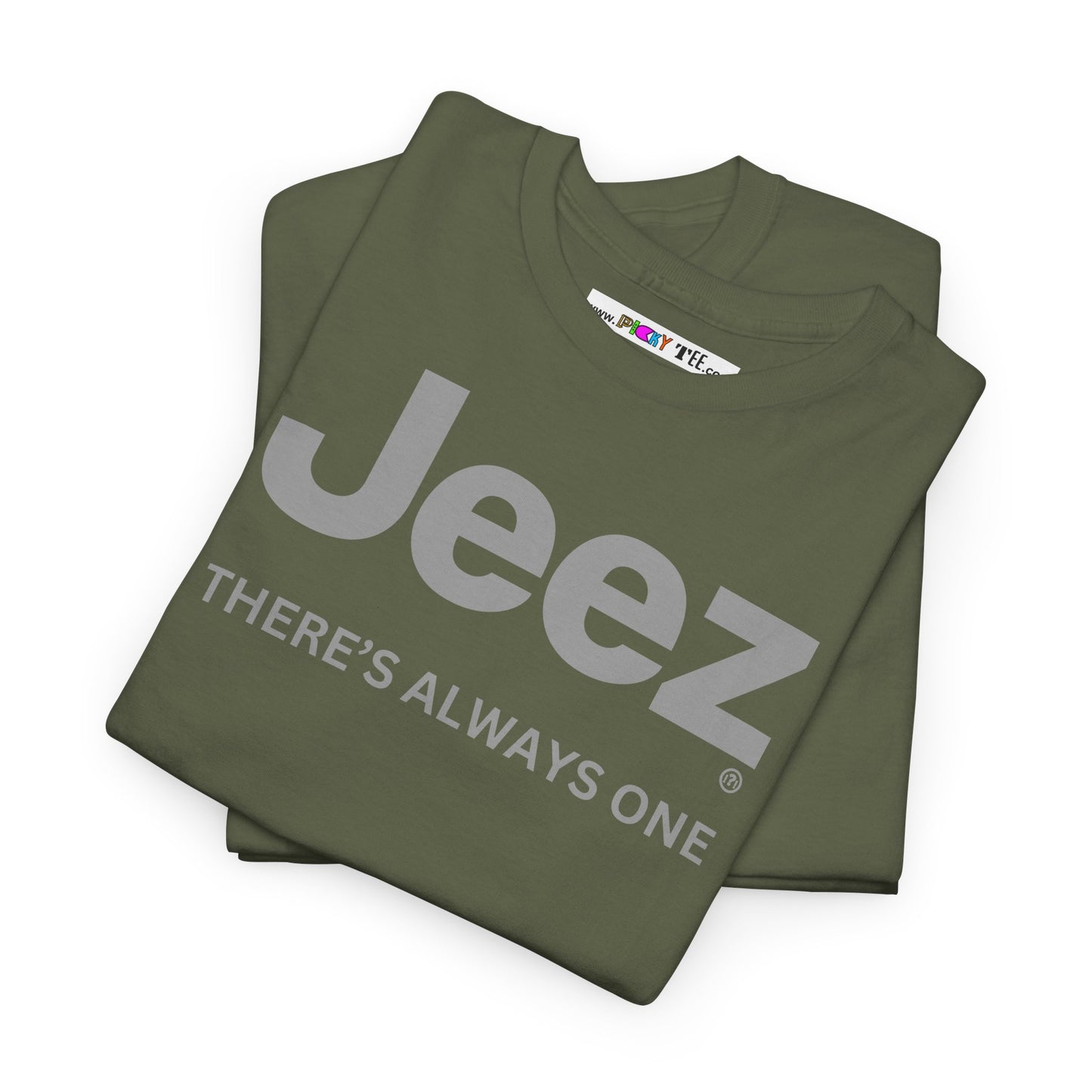 Jeez THERE'S ALWAYS ONE Unisex Heavy Cotton Tee
