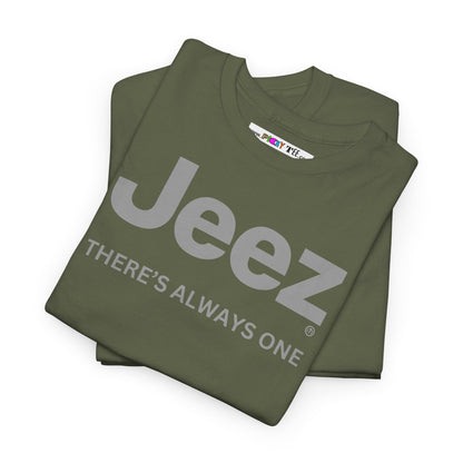 Jeez THERE'S ALWAYS ONE Unisex Heavy Cotton Tee