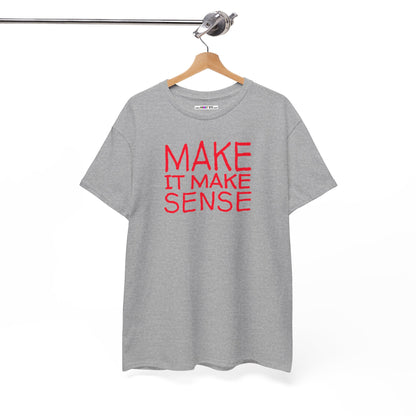 MAKE IT MAKE SENSE Unisex Heavy Cotton Tee